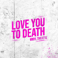 Vinyl Theatre - Love You To Death (Single)