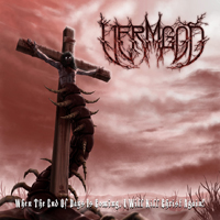 Vermgod - When The End Of Days Is Coming, I Will Kill Christ Again!