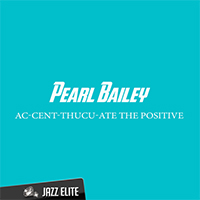 Bailey, Pearl - Ac-Cent-Thucu-Ate the Positive