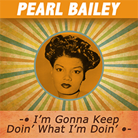 Bailey, Pearl - I'm Gonna Keep Doin' What I'm Doin'