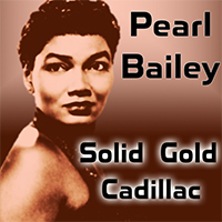 Bailey, Pearl - Solid Gold Cadillac