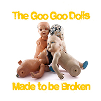 Goo Goo Dolls - Made To Be Broken