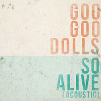 Goo Goo Dolls - So Alive (Acoustic Single)