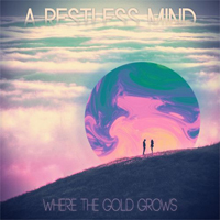 A Restless Mind (USA) - Where the Gold Grows