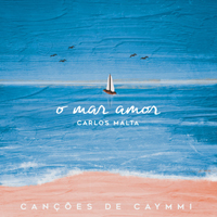 Malta, Carlos - O Mar Amor - Cancoes De Caymmi