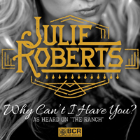 Julie Roberts - Why Can't I Have You (Single)