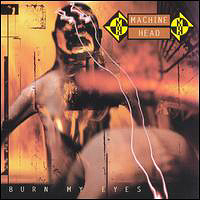 Machine Head - Burn My Eyes