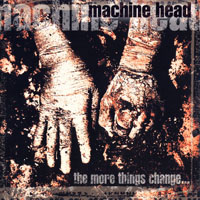 Machine Head - The More Things Change... (France Edition)