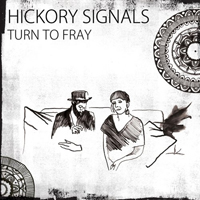 Hickory Signals - Turn To Fray