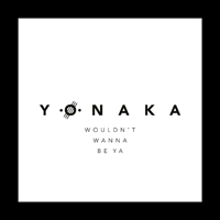 Yonaka - Wouldn't Wanna Be Ya (Single)