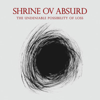 Shrine Ov Absurd - The Undeniable Possibility Of Loss