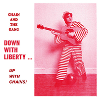 Chain and The Gang - Down With Liberty... Up With Chains!