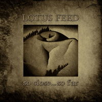 Lotus Feed - So Close ...So Far