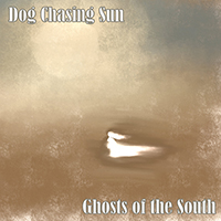 Dog Chasing Sun - Ghosts of the South