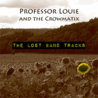Professor Louie & The Crowmatix - The Lost Band Tracks