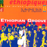 Ethiopiques Series - Ethiopiques 13: Ethiopian Groove. The Golden Seventies (1976-77)
