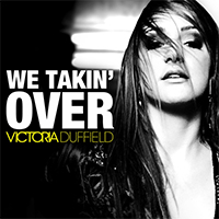 Duffield, Victoria - We Takin' Over (Single)