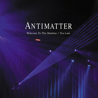 Antimatter  - Welcome to the Machine - Too Late (CD 2)