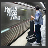 Roger Alan Wade - Stoned Traveler