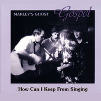 Marley's Ghost - Gospel (How Can I Keep From Singing)