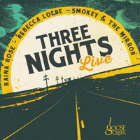 Loebe, Rebecca - Three Nights With Raina Rose And Smokey & The Mirror - Live