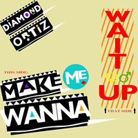 Diamond Ortiz - Make Me Wanna / Wait Up (Single)