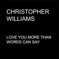 Williams, Christopher (USA, NY) - Love You More Than Words Can Say (Single)