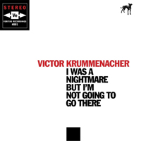 Krummenacher, Victor - I Was A Nightmare, But I'm Not Going To Go There