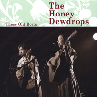 Honey Dewdrops - These Old Roots