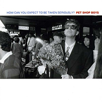 Pet Shop Boys - How Can You Expect To Be Taken Seriously? (US Single)