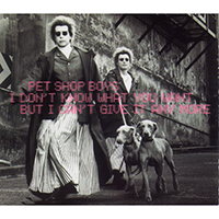 Pet Shop Boys - I Don't Know What You Want But I Can't Give It Any More (CD 1 - Single)