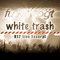 2008 White Trash K17 Live Excerpt