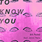 2018 To Know You (Single)