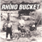 Rhino Bucket - Who\'s Got Mine