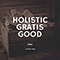 2019 Holistic Gratis Good (Single)