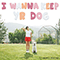 2019 I Wanna Keep Yr Dog (Single)