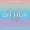 2022 Uh Huh (Single)