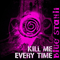 2008 Kill Me Every Time (by Blue Stahli) [Single]