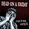 Dead On A Friday - Hope It Was Worth It