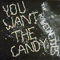 2008 You Want The Candy (Single)