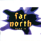 Far North - What?!