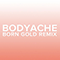 2015 Bodyache (Born Gold Remix)
