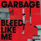Garbage ~ Bleed Like Me