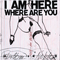 2013 I Am Here Where Are You (split)