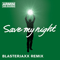 2014 Save My Night (Blasterjaxx Remix) [Single]