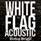 2018 White Flag (Acoustic Single)