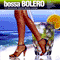 2007 Bossa Bolero: 12 Deliciously Stylish Bossa Lounge