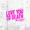 2022 Love You To Death (Single)