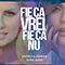 2016 Fie Ca Vrei, Fie Ca Nu (Single) (feat. Oana Radu)