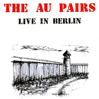 Au Pairs - Live In Berlin